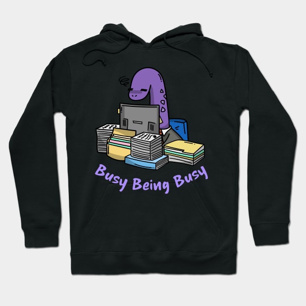 Busy Being Busy, Busy Dinosaur, Busy Office Worker Hoodie by Style Conscious